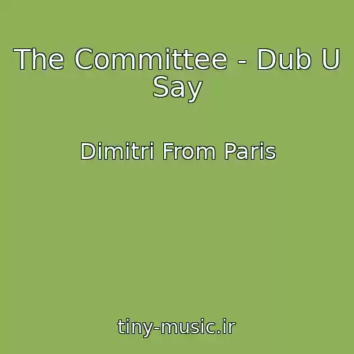 کاور آهنگ The Committee - Dub U Say از Dimitri From Paris