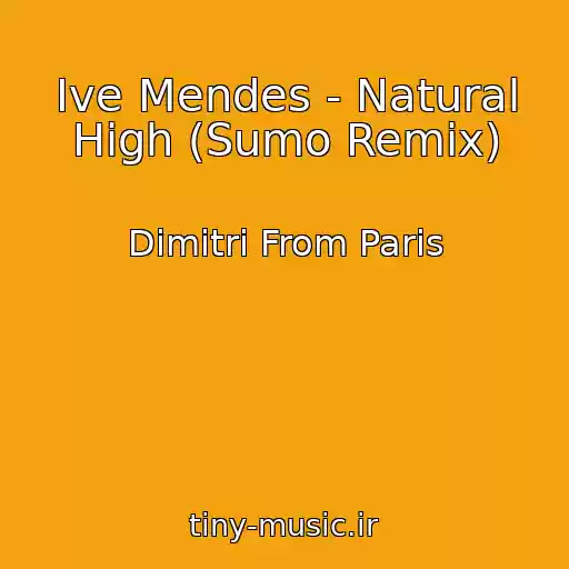 کاور آهنگ Ive Mendes - Natural High (Sumo Remix) از Dimitri From Paris