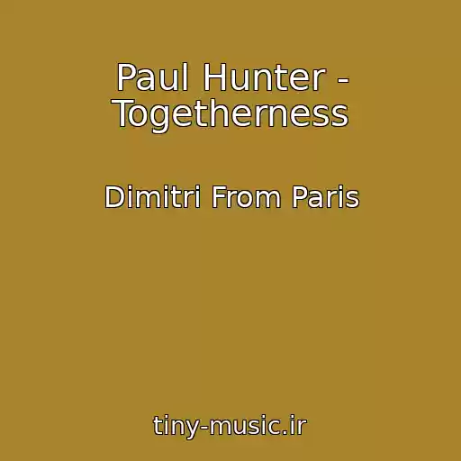 کاور آهنگ Paul Hunter - Togetherness از Dimitri From Paris