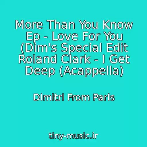 کاور آهنگ More Than You Know Ep - Love For You (Dim's Special Edit Roland Clark - I Get Deep (Acappella) از Dimitri From Paris