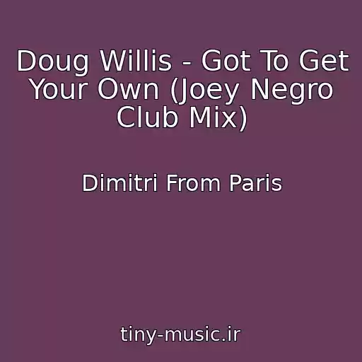 کاور آهنگ Doug Willis - Got To Get Your Own (Joey Negro Club Mix) از Dimitri From Paris