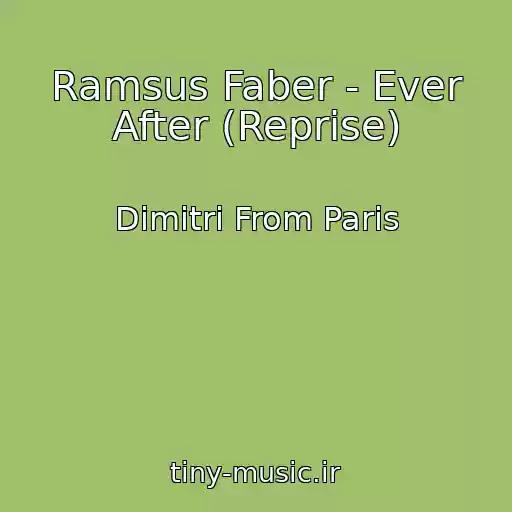 کاور آهنگ Ramsus Faber - Ever After (Reprise) از Dimitri From Paris