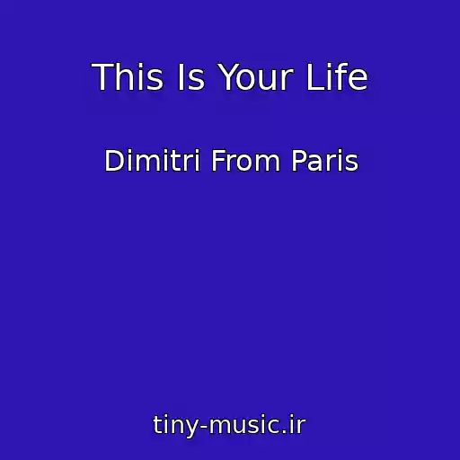 کاور آهنگ This Is Your Life از Dimitri From Paris