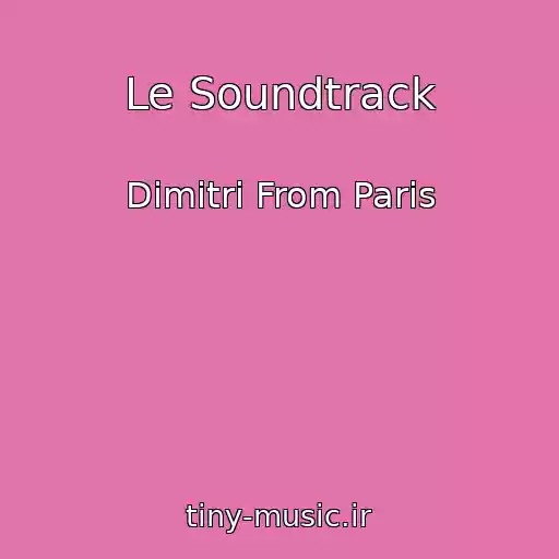 کاور آهنگ Le Soundtrack از Dimitri From Paris