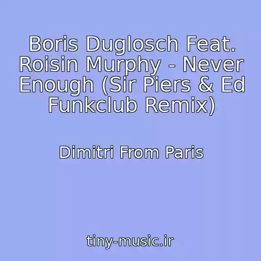 کاور آهنگ Boris Duglosch Feat. Roisin Murphy - Never Enough (Sir Piers & Ed Funkclub Remix) از Dimitri From Paris