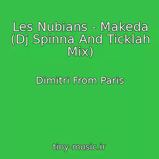 کاور آهنگ Les Nubians - Makeda (Dj Spinna And Ticklah Mix) از Dimitri From Paris
