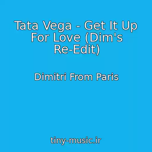 کاور آهنگ Tata Vega - Get It Up For Love (Dim's Re-Edit) از Dimitri From Paris
