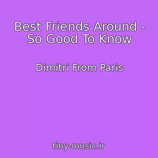 کاور آهنگ Best Friends Around - So Good To Know از Dimitri From Paris