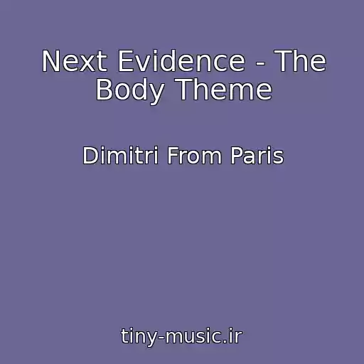 کاور آهنگ Next Evidence - The Body Theme از Dimitri From Paris