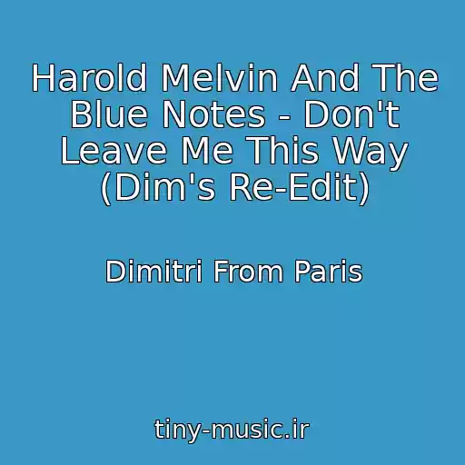 کاور آهنگ Harold Melvin And The Blue Notes - Don't Leave Me This Way (Dim's Re-Edit) از Dimitri From Paris