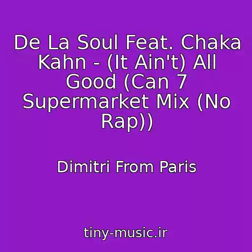 کاور آهنگ De La Soul Feat. Chaka Kahn - (It Ain't) All Good (Can 7 Supermarket Mix (No Rap)) از Dimitri From Paris