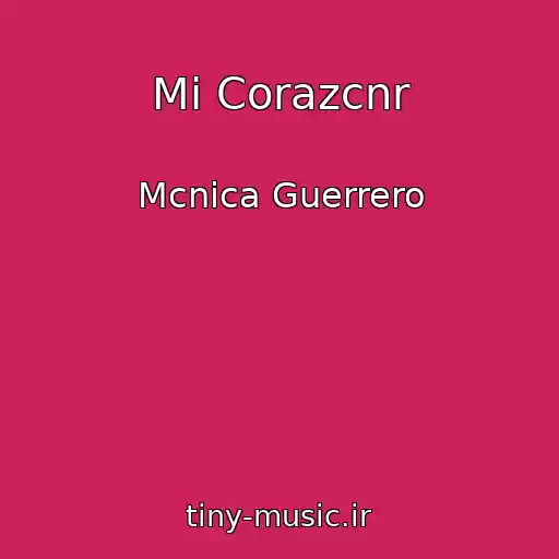 کاور آهنگ Mi Corazcnr از Mcnica Guerrero