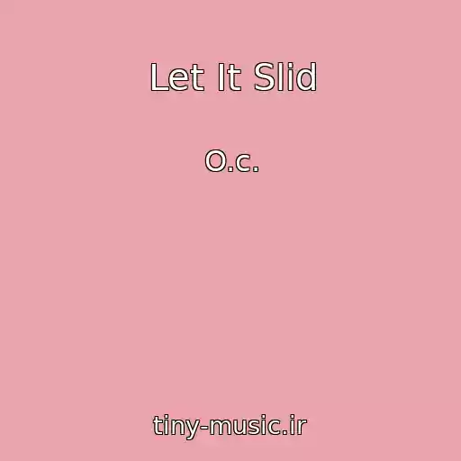کاور آهنگ Let It Slid از O.c.