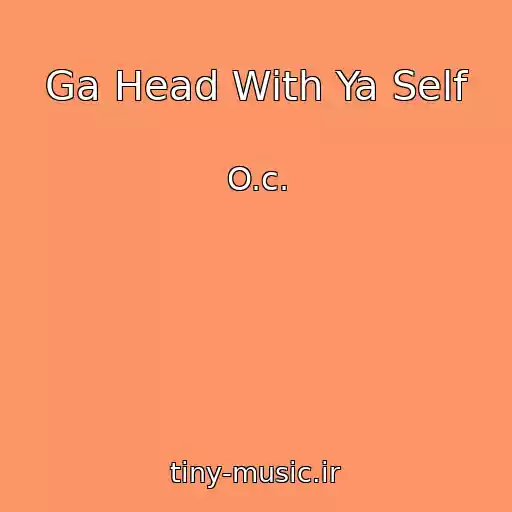 کاور آهنگ Ga Head With Ya Self از O.c.