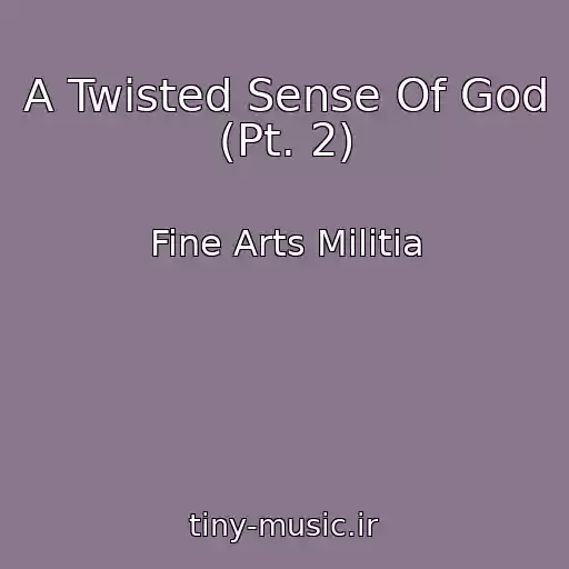 کاور آهنگ A Twisted Sense Of God (Pt. 2) از Fine Arts Militia