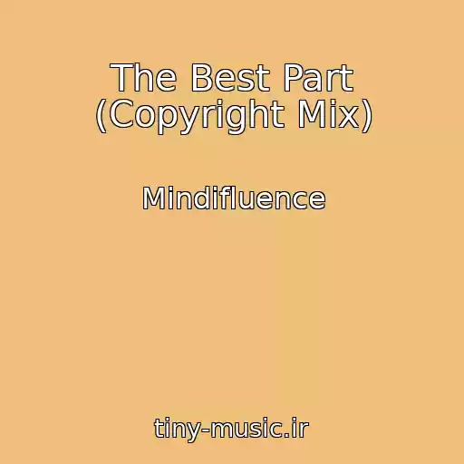 کاور آهنگ The Best Part (Copyright Mix) از Mindifluence