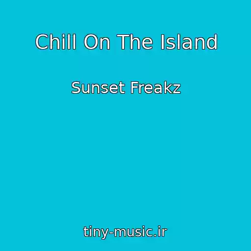 کاور آهنگ Chill On The Island از Sunset Freakz