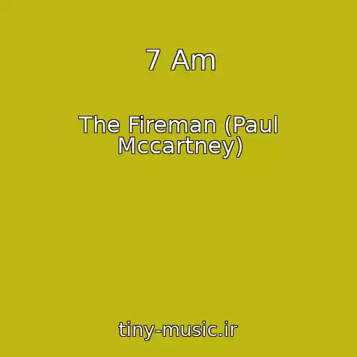 کاور آهنگ 7 Am از The Fireman (Paul Mccartney)