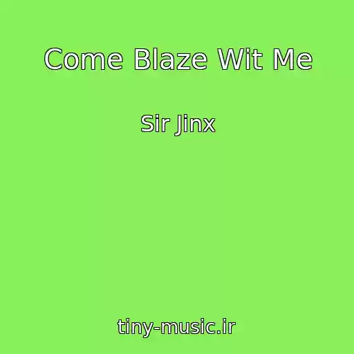 کاور آهنگ Come Blaze Wit Me از Sir Jinx