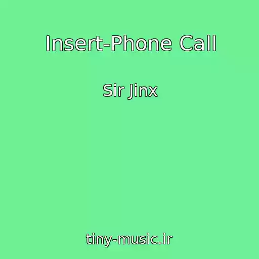 کاور آهنگ Insert-Phone Call از Sir Jinx