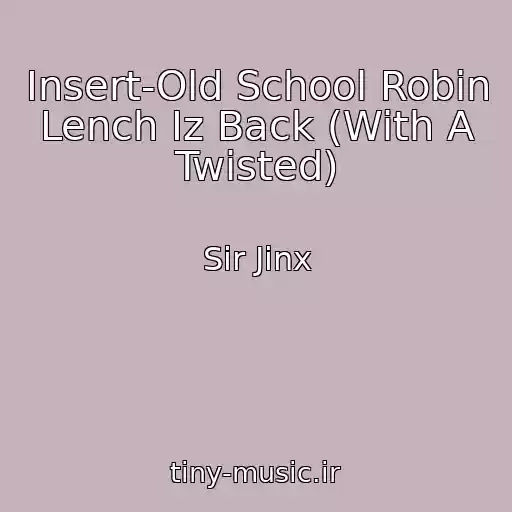 کاور آهنگ Insert-Old School Robin Lench Iz Back (With A Twisted) از Sir Jinx