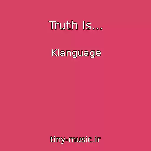 کاور آهنگ Truth Is... از Klanguage