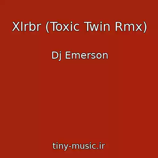 کاور آهنگ Xlrbr (Toxic Twin Rmx) از Dj Emerson