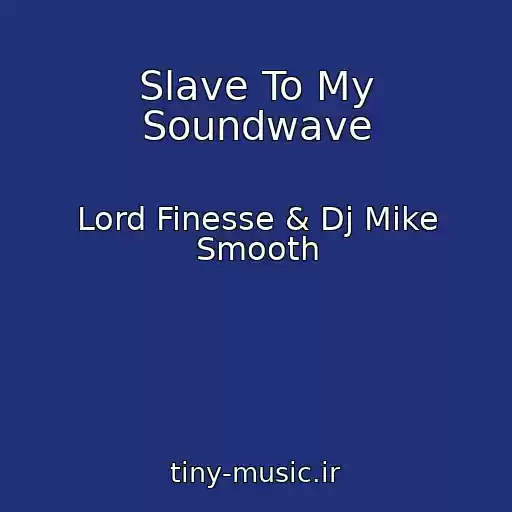 کاور آهنگ Slave To My Soundwave از Lord Finesse & Dj Mike Smooth