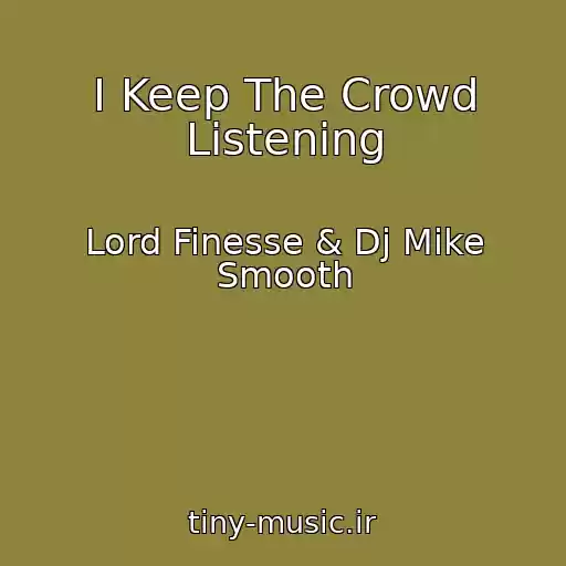 کاور آهنگ I Keep The Crowd Listening از Lord Finesse & Dj Mike Smooth