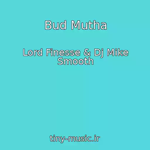 کاور آهنگ Bud Mutha از Lord Finesse & Dj Mike Smooth