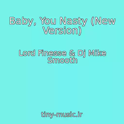 کاور آهنگ Baby, You Nasty (New Version) از Lord Finesse & Dj Mike Smooth