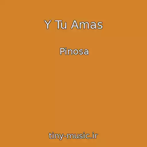 کاور آهنگ Y Tu Amas از Pinosa