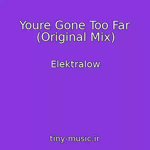 کاور آهنگ Youre Gone Too Far (Original Mix) از Elektralow