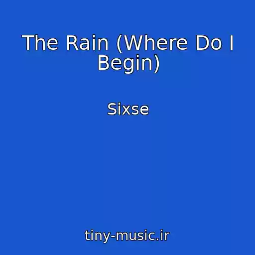 کاور آهنگ The Rain (Where Do I Begin) از Sixse