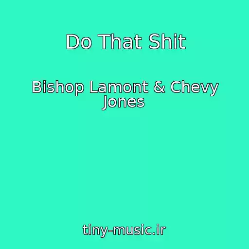 کاور آهنگ Do That Shit از Bishop Lamont & Chevy Jones
