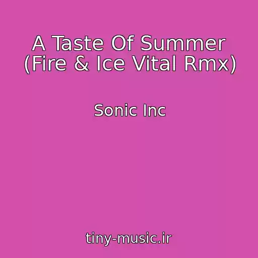 کاور آهنگ A Taste Of Summer (Fire & Ice Vital Rmx) از Sonic Inc