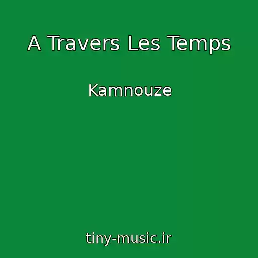 کاور آهنگ A Travers Les Temps از Kamnouze