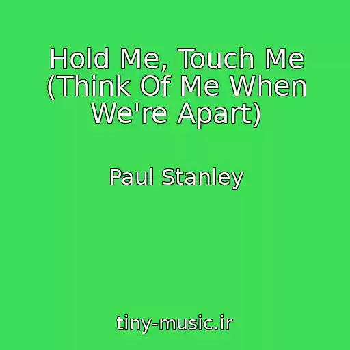 کاور آهنگ Hold Me, Touch Me (Think Of Me When We're Apart) از Paul Stanley