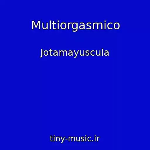 کاور آهنگ Multiorgasmico از Jotamayuscula