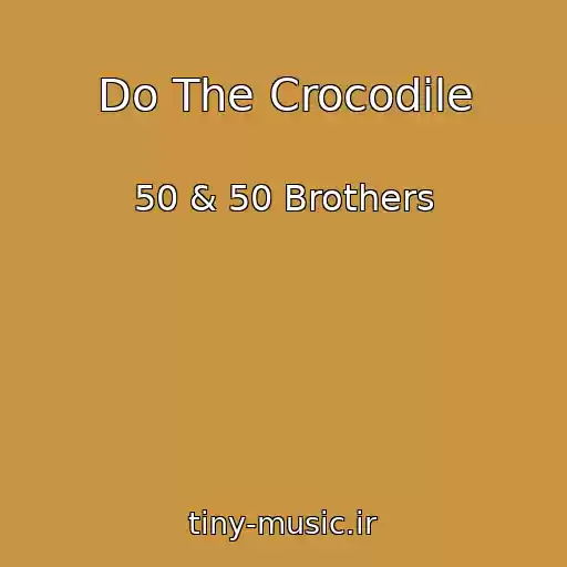 کاور آهنگ Do The Crocodile از 50 & 50 Brothers