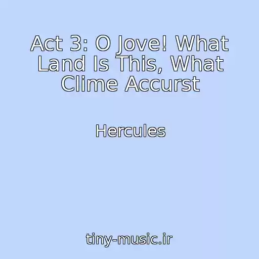 کاور آهنگ Act 3: O Jove! What Land Is This, What Clime Accurst از Hercules