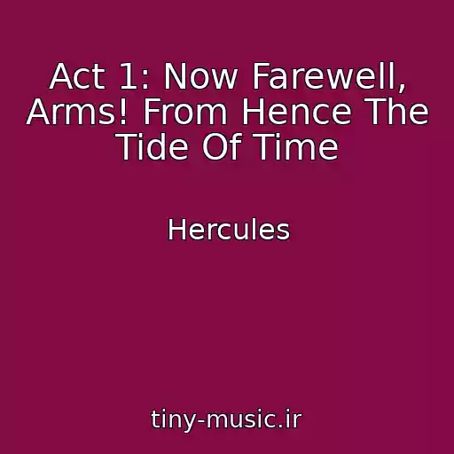 کاور آهنگ Act 1: Now Farewell, Arms! From Hence The Tide Of Time از Hercules