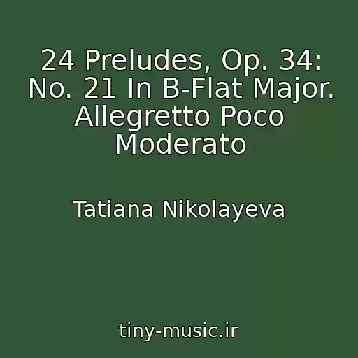 کاور آهنگ 24 Preludes, Op. 34: No. 21 In B-Flat Major. Allegretto Poco Moderato از Tatiana Nikolayeva