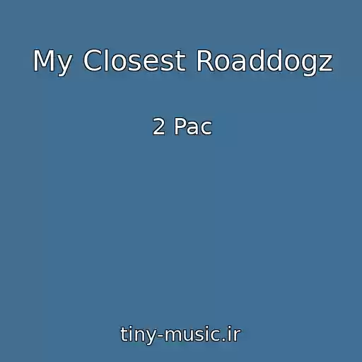 کاور آهنگ My Closest Roaddogz از 2 Pac