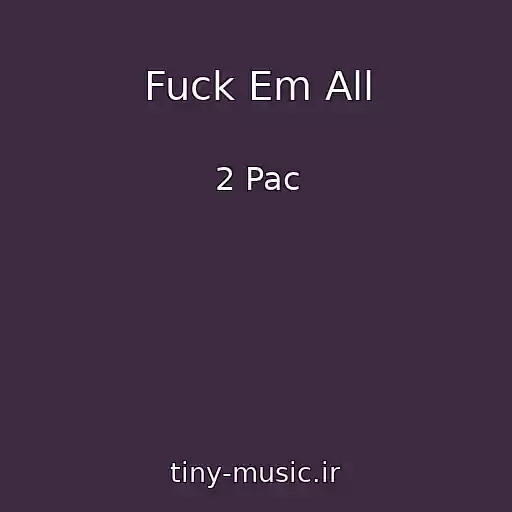 کاور آهنگ Fuck Em All از 2 Pac