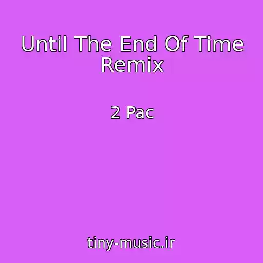 کاور آهنگ Until The End Of Time Remix از 2 Pac