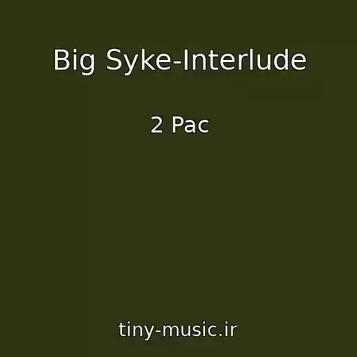 کاور آهنگ Big Syke-Interlude از 2 Pac