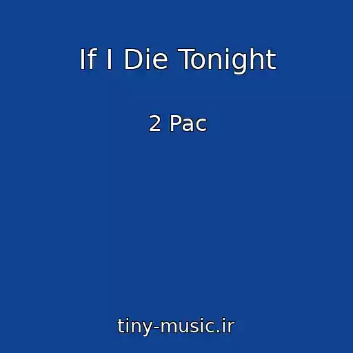 کاور آهنگ If I Die Tonight از 2 Pac