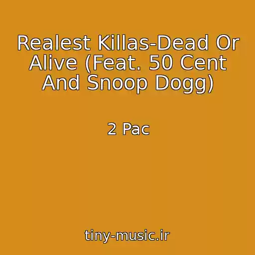 کاور آهنگ Realest Killas-Dead Or Alive (Feat. 50 Cent And Snoop Dogg) از 2 Pac