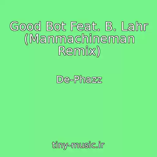 کاور آهنگ Good Bot Feat. B. Lahr (Manmachineman Remix) از De-Phazz
